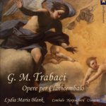 Lydia Maria Blank | Giovanni Maria Trabaci: Opere per Clavicembalo
